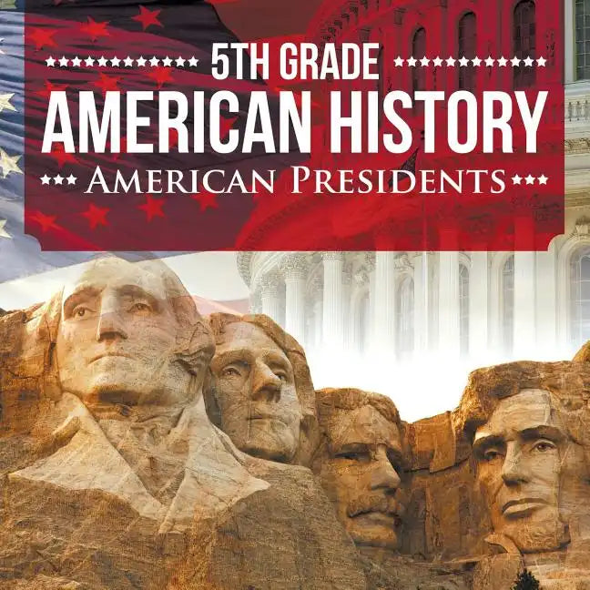 5th Grade American History: American Presidents - Paperback