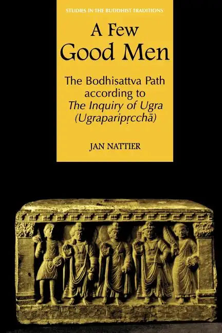 A Few Good Men: The Bodhisattva Path According to the Inquiry of Ugra (Ugraparipṛcchā) - Paperback