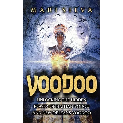 Voodoo: Unlocking the Hidden Power of Haitian Vodou and New Orleans Voodoo - Hardcover