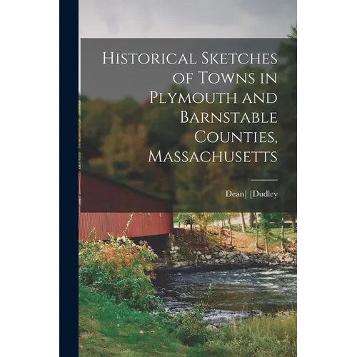 Historical Sketches of Towns in Plymouth and Barnstable Counties, Massachusetts - Paperback