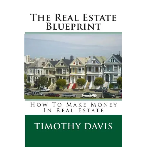 The Real Estate Blueprint: How To Make Money In Real Estate - Paperback