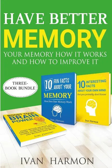 Have Better Memory: Your Memory How It Works and How to Improve It - Paperback