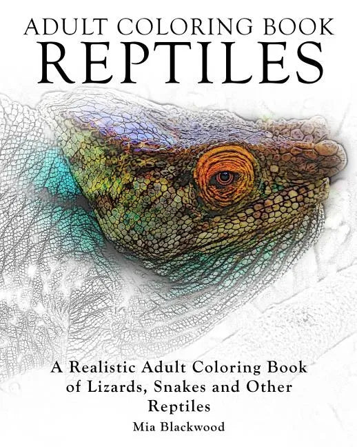 Adult Coloring Books Reptiles: A Realistic Adult Coloring Book of Lizards, Snakes and Other Reptiles - Paperback