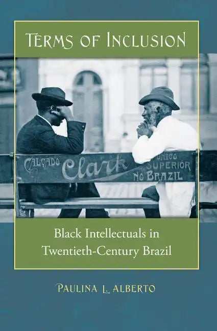 Terms of Inclusion: Black Intellectuals in Twentieth-Century Brazil - Paperback