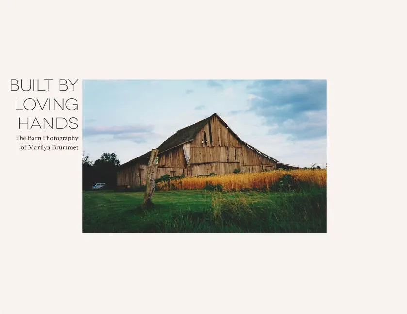 Built By Loving Hands: The Barn Photography of Marilyn Brummet - Paperback