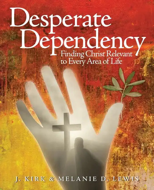 Desperate Dependency: Finding Christ Relevant to Every Area of Life - Paperback