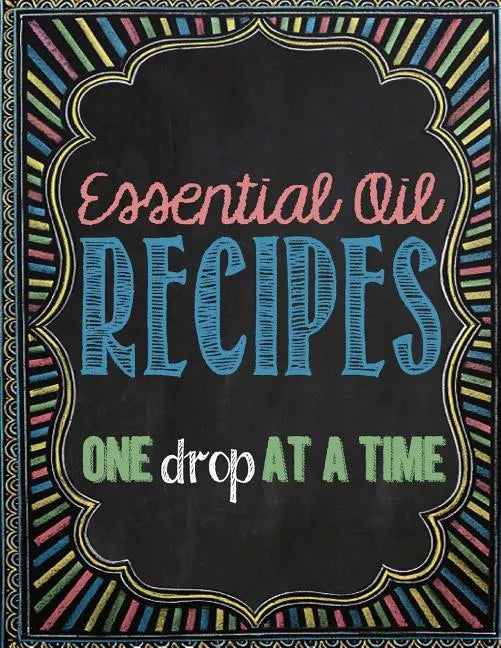 Essential Oil Recipes: One Drop at a Time - Paperback