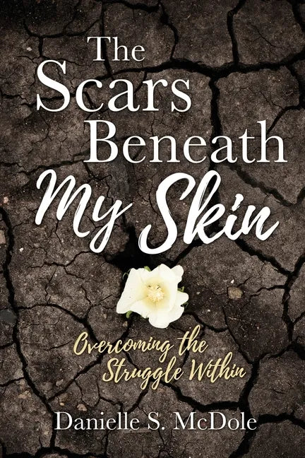 The Scars Beneath My Skin: Overcoming the Struggle Within - Paperback