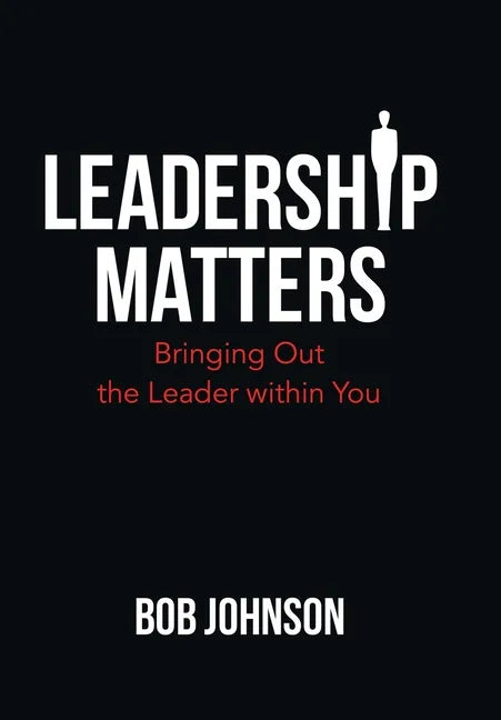 Leadership Matters: Bringing out the Leader Within You - Hardcover
