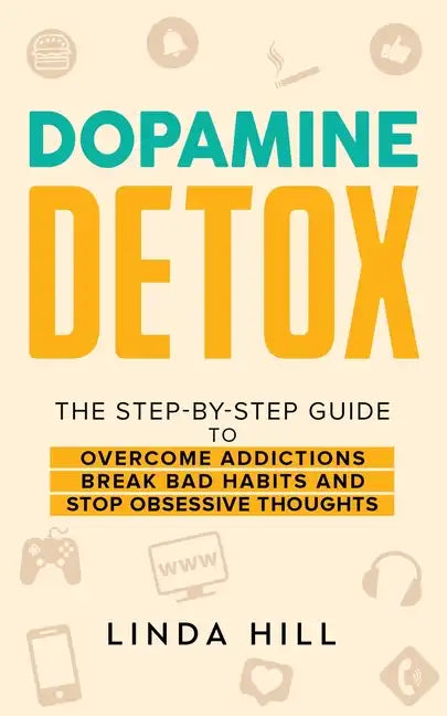 Dopamine Detox: A Step-by-Step Guide to Overcome Addictions, Break Bad Habits, and Stop Obsessive Thoughts (Mental Wellness Book 1) - Paperback