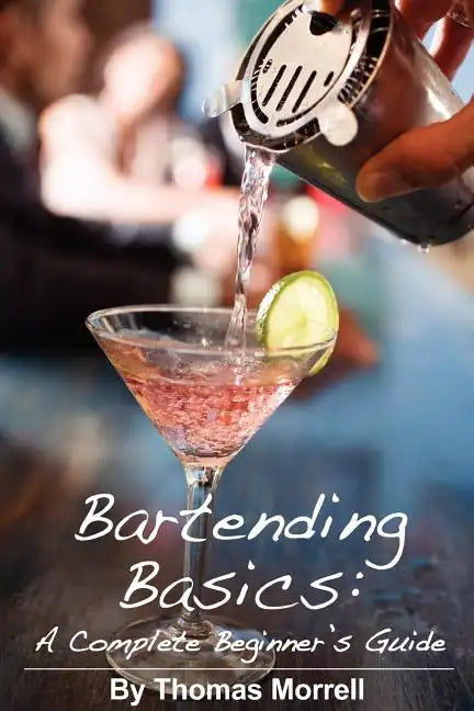 Bartending Basics: A Complete Beginner's Guide - Paperback