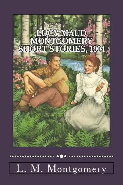 Lucy Maud Montgomery Short Stories, 1904 - Paperback