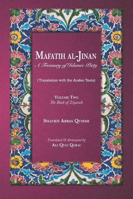 Mafatih al-Jinan: A Treasury of Islamic Piety (Translation with the Arabic Texts): Volume Two: The Book of Ziyarah (A 6x9 Paperback) - Paperback