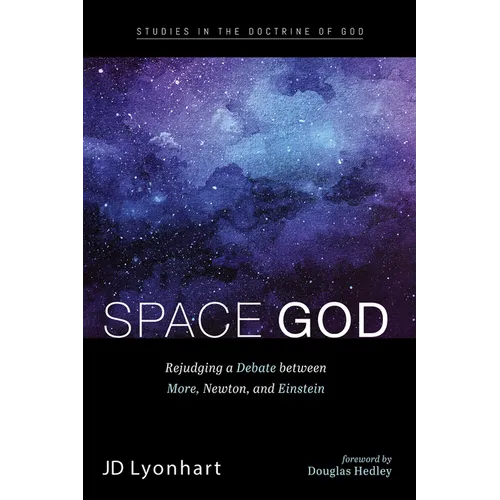 Space God: Rejudging a Debate Between More, Newton, and Einstein - Hardcover