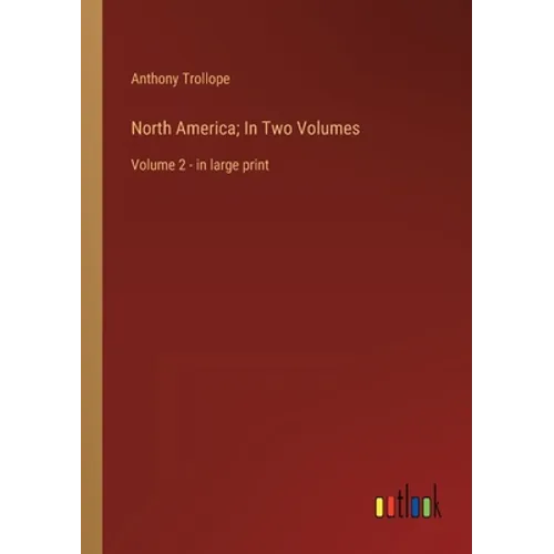 North America; In Two Volumes: Volume 2 - in large print - Paperback