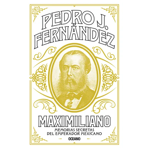 Maximiliano: Memorias Secretas del Emperador Mexicano - Paperback