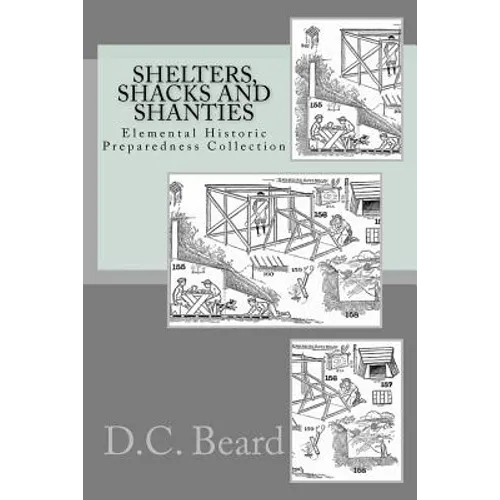 Shelters, Shacks and Shanties (Elemental Historic Preparedness Collection) - Paperback
