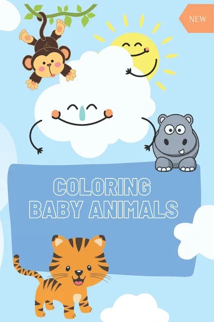 COLORING Baby Animals: : A Coloring Book Featuring 60 Incredibly Cute Baby Animals from Ocean, Jungle, Farm - Paperback