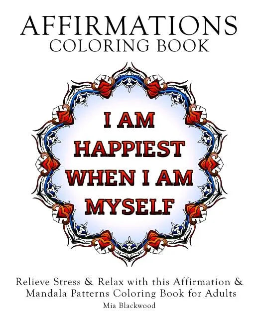 Affirmations Coloring Book: Relieve Stress & Relax with this Affirmation & Mandala Patterns Coloring Book for Adults - Paperback