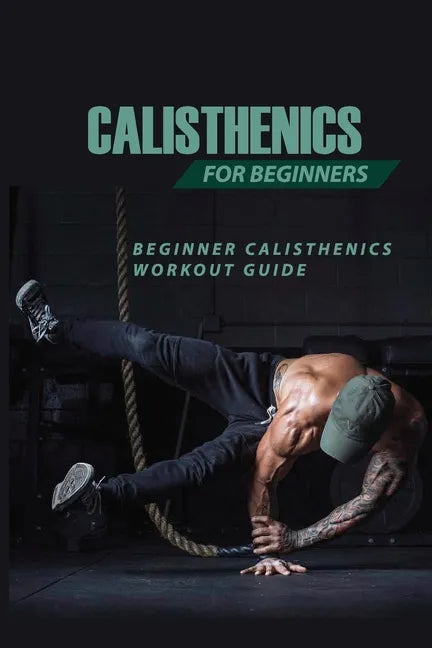 Calisthenics For Beginners: Beginner Calisthenics Workout-Guide: Calisthenics Back Workout - Paperback
