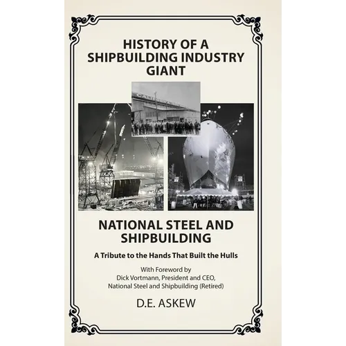 History of a Shipbuilding Industry Giant, National Steel and Shipbuilding: A Tribute to the Hands That Built the Hulls - Hardcover