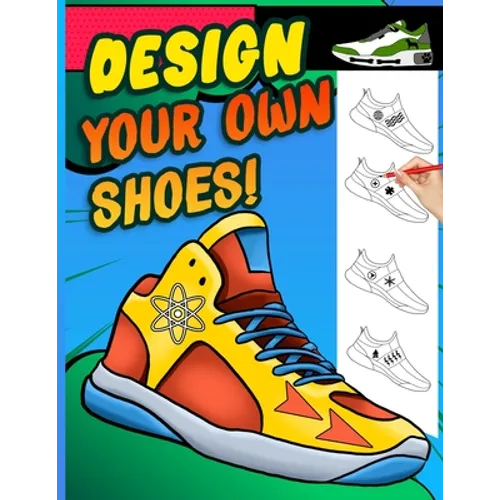 Design your own shoes: Sneaker themed Designer Book For Adults, Teens, and Kids - Paperback