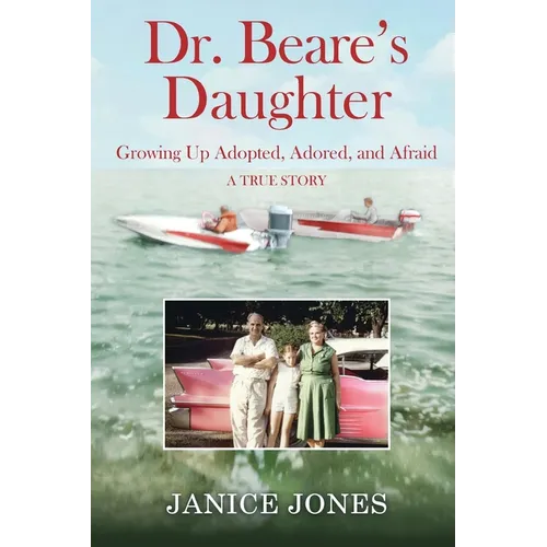 Dr. Beare's Daughter: Growing Up Adopted, Adored, and Afraid - Paperback