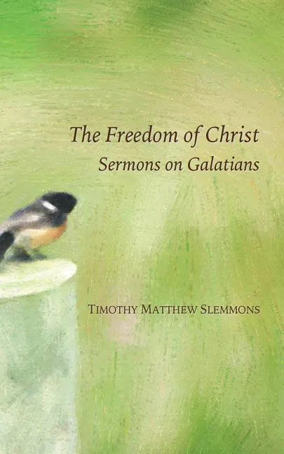 The Freedom of Christ: Sermons on Galatians - Paperback
