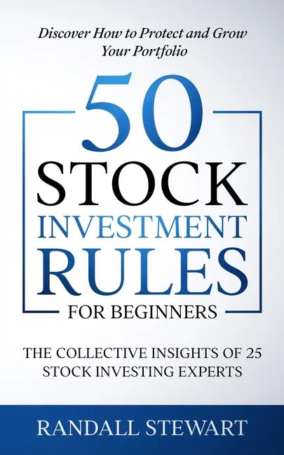50 Stock Investment Rules for Beginners: The Collective Insights of 25 Stock Investing Experts - Paperback