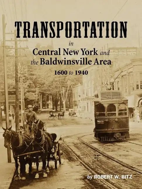 Transportation in Central New York and the Baldwinsville Area 1600 to 1940 - Paperback