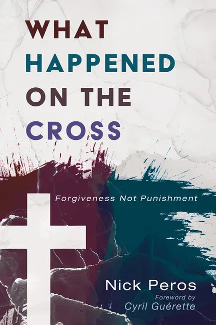 What Happened on the Cross: Forgiveness Not Punishment - Paperback