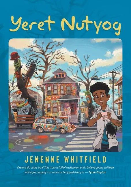 Yeret Nutyog: Inspired by Actual Life Events of Artist, Tyree Guyton, Founder of the Internationally Acclaimed Heidelberg Project, Detroit MI - Paperback