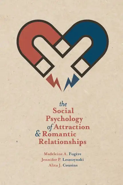 The Social Psychology of Attraction and Romantic Relationships - Paperback