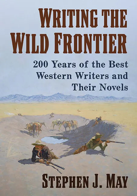 Writing the Wild Frontier: 200 Years of the Best Western Writers and Their Novels - Paperback