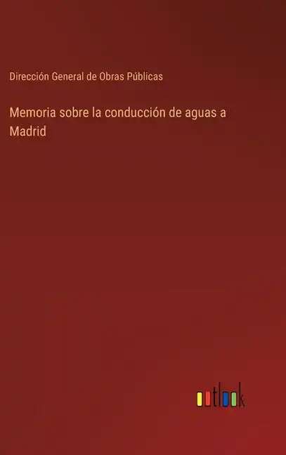 Memoria sobre la conducción de aguas a Madrid - Hardcover
