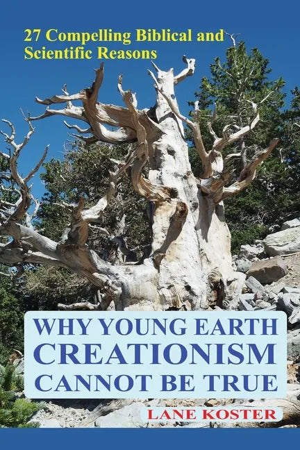 Why Young Earth Creationism Cannot Be True: 27 Compelling Biblical and Scientific Reasons - Paperback