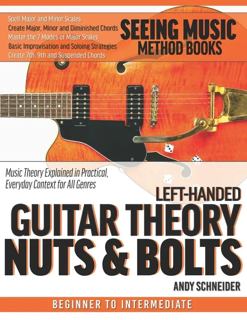 Left-Handed Guitar Theory Nuts & Bolts: Music Theory Explained in Practical, Everyday Context for All Genres - Paperback