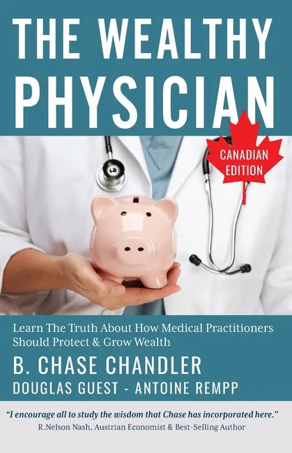 The Wealthy Physician - Canadian Edition: Learn The Truth About How Medical Practitioners Should Protect & Grow Wealth - Paperback