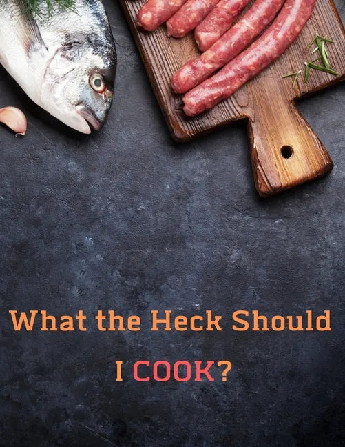 What the Heck Should I COOK?: Deluxe Recipe Binder - Paperback