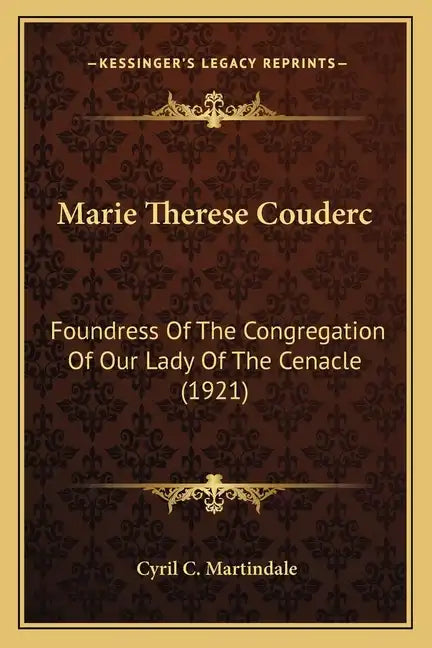 Marie Therese Couderc: Foundress of the Congregation of Our Lady of the Cenacle (1921) - Paperback