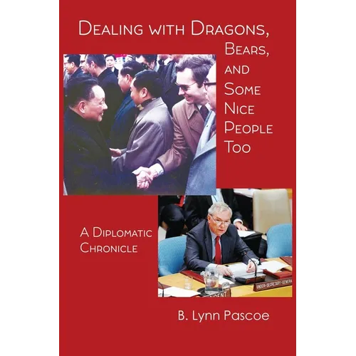 Dealing with Dragons, Bears, and Some Nice People Too: A Diplomatic Chronicle - Paperback