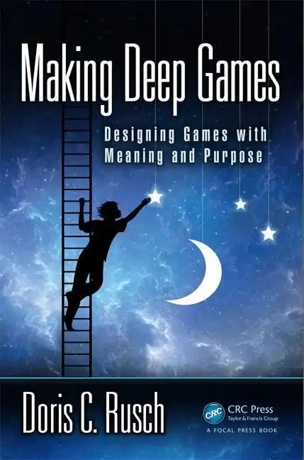 Making Deep Games: Designing Games with Meaning and Purpose - Paperback