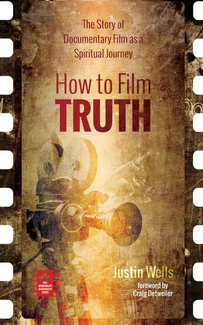 How to Film Truth: The Story of Documentary Film as a Spiritual Journey - Paperback