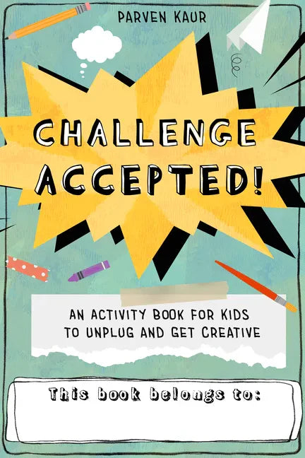 Challenge Accepted!: Activities for Kids to Unplug and Get Creative (Mindfulness Coloring Book, Puzzles) - Paperback