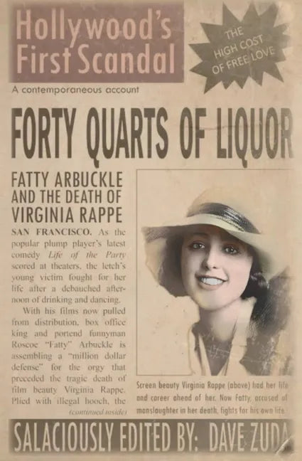 Forty Quarts of Liquor: Fatty Arbuckle and the Death of Virginia Rappe: Hollywood's First Scandal - Paperback