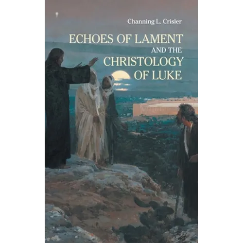 Echoes of Lament in the Christology of Luke's Gospel - Hardcover