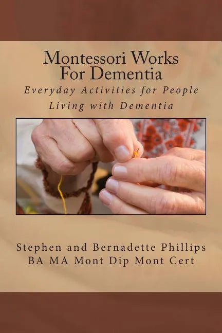 Montessori Works For Dementia: Everyday Activities for People Living with Dementia - Paperback