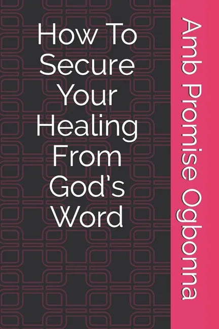 How To Secure Your Healing From God's Word - Paperback