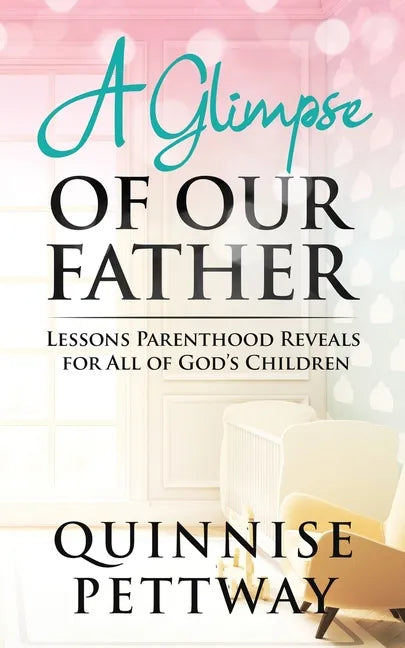 A Glimpse of Our Father: Lessons Parenthood Reveals for All of God's Children - Paperback