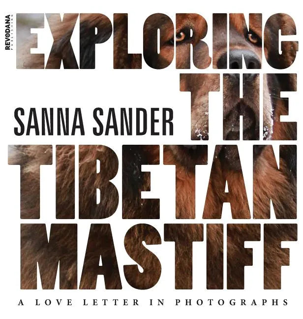 Exploring the Tibetan Mastiff: A Love Letter in Photographs - Hardcover